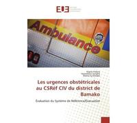 Les urgences obstétricales au CSRéf CIV du district de Bamako Évaluation du Système de Référence/Évacuation - N'golo Fofana - Universitaires Europeennes - broché - Livre