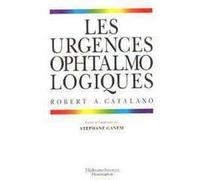 Les urgences ophtalmologiques Robert A. Catalano (Auteur)