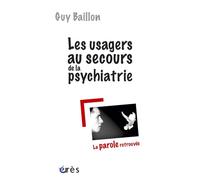 Les usagers au secours de la psychiatrie La parole retrouvée - Guy Baillon - Eres - broché - Etude
