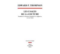 Les Usages de la coutume Traditions et résistances populaires en Angleterre (XVIIe-XIXe siècle) - E. P. (Edward Palmer) Thompson - Seuil - broché - Essai