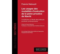 Les usages des modalités d'exécution de la peine privative de liberté Contribution à l'étude des pratiques punitives contemporaines - Francis Habouzit - Mare & Martin - broché - Etude