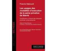 Les usages des modalités d'exécution de la peine privative de liberté Francis Habouzit (Auteur), Pascal Beauvais (Préface)