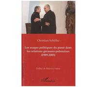 Christian Schulke – Les usages politiques du passé dans les relations germano-polonaises (1989-2005) – Étude – Broché
