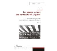 Les usages sociaux des pentecôtistes tsiganes: Idéologies, minoritaires et pentecôtisme tsigane en Bretagne Tome II
