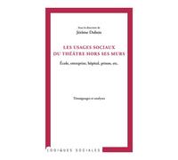 Les usages sociaux du théâtre hors ses murs Ecole, entreprise, hôpital, prison, etc. - Témoignages et analyses - Jérôme Dubois - L'harmattan - broché - Etude