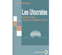 Les Utocrates Quand les vieux anarchistes s'habillent en blanc - Bernard Delambre - Douro - broché - Récit