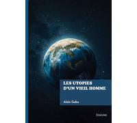 Les utopies d'un vieil homme - Alain Gaba - Edilivre-Aparis - broché - Essai