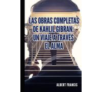 Les œuvres complètes de Khalil Gibran : Un voyage à travers l'âme