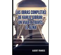 Les œuvres complètes de Khalil Gibran : Un voyage à travers l'âme