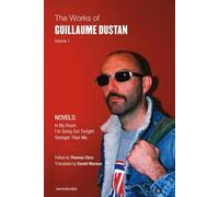Les œuvres de Guillaume Dustan, Volume 1