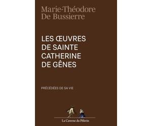 Les œuvres de sainte Catherine de Gênes précédées de sa vie, par Marie-Théodore de Buissière