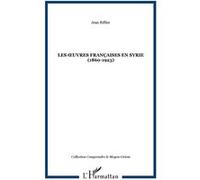 Les uvres françaises en syrie (1860-1923) Jean Riffier (Auteur)