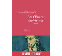 Charlotte Augusta – Les Œuvres intérieures – Roman – Broché (Éditions Denoël)