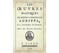 Les Œuvres Magiques de Henri-Corneille Agrippa, par Pierre d'Aban: Avec des Secrets Occultes. (1788)