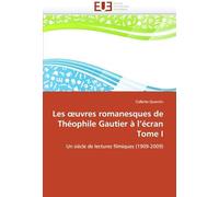 Les Uvres Romanesques De Théophile Gautier À L'écran Tome I: Un Siècle De Lectures Filmiques (1909-2009) (Omn.Univ.Europ.)