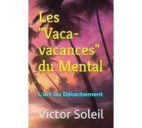 Les "Vaca-vacances" du Mental: L'art du Détachement