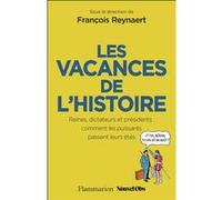 Les Vacances de l'Histoire–Reines dictateurs et présidents: comment les puissants passent leurs étés