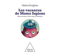 Les Vacances De Momo Sapiens - Notre Cerveau, Entre Raison Et Déraison