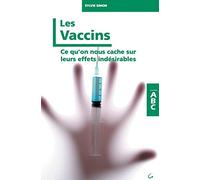 Les Vaccins - Ce qu'on nous cache sur leurs effets indésirables