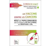 Les Vaccins Contre Les Cancers - Rôle Des Papillomavirus Dans Les Cancers Du Col De L'utérus, De L'oesophage Et Orl