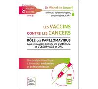 Les vaccins contre les cancers - Rôle des papillomavirus dans les cancers du col de l'utérus, de l'oesophage et ORL - Michel de Lorgeril - Chariot D'or Eds - broché - Guide