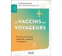 Les vaccins des voyageurs - Panorama des vaccins universels, tropicaux et émergents - Michel de Lorgeril - Dangles - broché - Guide