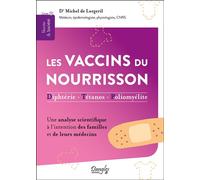 Les vaccins du nourrisson - Diphtérie - Tétanos - Polyomélite - Une analyse scientifique à l'intention des familles et de leurs médecins - Michel de Lorgeril - Dangles - broché - Essai