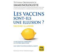 Les vaccins, sont-ils une illusion ? La vaccination compromet le système immunitaire. Que faire pour recouvrer la santé - Tetyana Obukhanych - Macro - broché - Guide