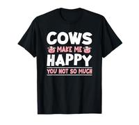 Les Vaches me rendent Heureuse, tu n'es Pas si drôle T-Shirt