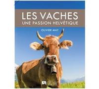 Les vaches, une passion helvétique Olivier May (Auteur)