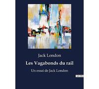 Les Vagabonds du rail: Un essai de Jack London