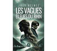Les vagues bleues du Rhin - Joey Heintz - Le Lys Bleu - broché - Roman