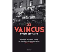 Les Vaincus: Violences et guerres civiles sur les décombres des empires, 1917-1923