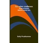 Les Vaines Tendresses; Études Et Portraits Littéraires, Premier Série