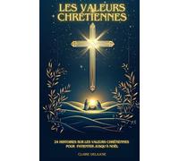 Les valeurs chrétiennes: 24 histoires sur les valeurs chrétiennes pour patienter jusqu'à Noël