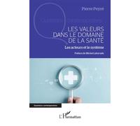 Les valeurs dans le domaine de la santé Les acteurs et le système - Pierre Peyré - L'harmattan - broché - Essai