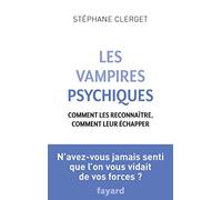 Les Vampires psychiques: Comment les reconnaître, comment leur échapper