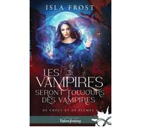 Les vampires seront toujours des vampires De crocs et de plumes, T3 - Isla Frost - Collection Infinity - broché - Roman