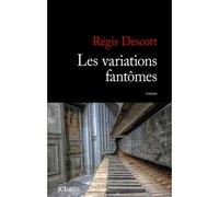 Les variations fantômes - Régis Descott - Lattes - broché - Roman