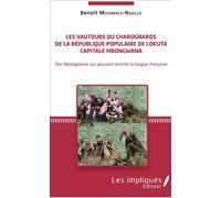 Les vautours ou charognards de la République populaire de Lokuta Capitale Mbongwana Des néologismes qui peuvent enrichir la langue française - Benoît Moundélé-Ngollo - L'harmattan - broché - Essai
