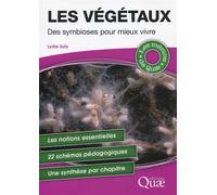 Les végétaux : Des symbioses pour mieux vivre - Les notions essentielles - 22 schémas pédagogiques - Une synthèse par chapitre