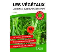 Les végétaux - Les relations avec leur environnement: Les notions essentielles. 28 schémas pédagogiques. Une synthèse par chapitre.