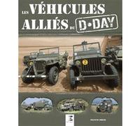 Les véhicules alliés du D-Day Francis Dréer (Auteur)