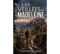 LES VEILLÉES DE MADELEINE: Une vie d’amour, de terre et de mémoire