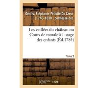 Les Veillées Du Château Ou Cours De Morale À L'usage Des Enfants - Tome 2