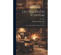 Les Veillées Du Chateau: Ou, Cours De Morales À L'usage Des Enfans; Volume 1