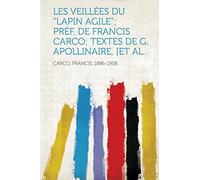Les Veillees Du Lapin Agile; Pref. de Francis Carco; Textes de G. Apollinaire, [et Al.