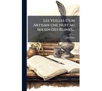 Les Veilles D'un Artisan-une Nuit Au Milien Des Ruines...