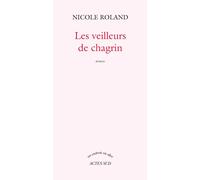 Les veilleurs de chagrin - Nicole Roland - Actes sud - broché - Roman