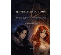 Les Veilleurs du Temps: Tome 1 - Le Sanctuaire du Silence